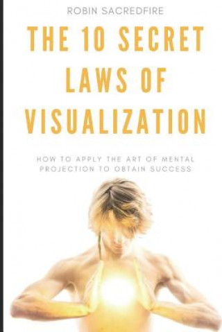 Buch 10 Secret Laws of Visualization Robin Sacredfire