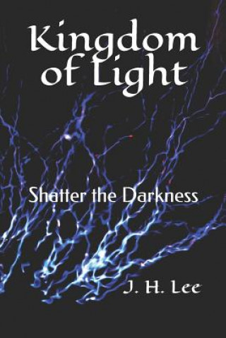 Knjiga Kingdom of Light: Shatter the Darkness J H Lee