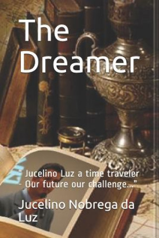 Könyv The Dreamer: Jucelino Luz a Time Traveler - Our Future Our Challenge... Barry McCutcheon
