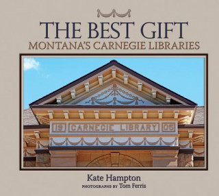 Kniha The Best Gift: Montana's Carnegie Libraries Kate Hampton