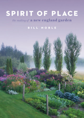 Книга Spirit of Place: The Making of a New England Garden Bill Noble