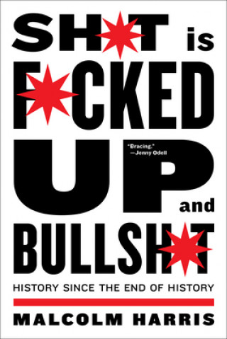 Könyv Shit Is Fucked Up And Bullshit Malcolm Harris