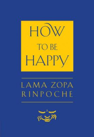 Kniha How to Be Happy Thupten Zopa