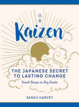 Kniha Kaizen: The Japanese Secret to Lasting Change--Small Steps to Big Goals Sarah Harvey