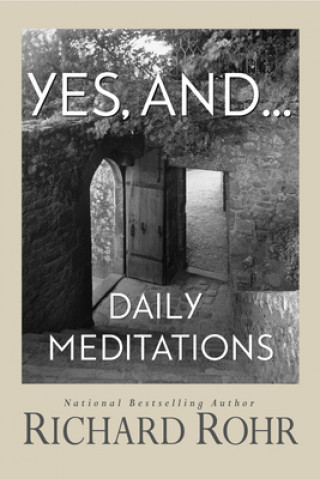 Kniha Yes, And...: Daily Meditations Richard Rohr