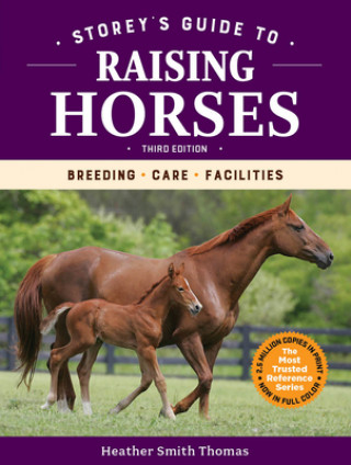 Kniha Storey's Guide to Raising Horses, 3rd Edition: Breeding, Care, Facilities Heather Smith Thomas
