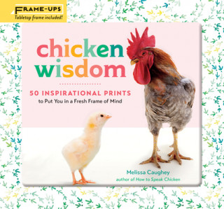 Knjiga Chicken Wisdom Frame-Ups: 50 Inspirational Prints to Put You in a Fresh Frame of Mind Melissa Caughey