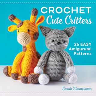 Книга Crochet Cute Critters: 26 Easy Amigurumi Patterns Sarah Zimmerman