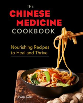 Książka The Chinese Medicine Cookbook: Nourishing Recipes to Heal and Thrive Stacey Isaacs