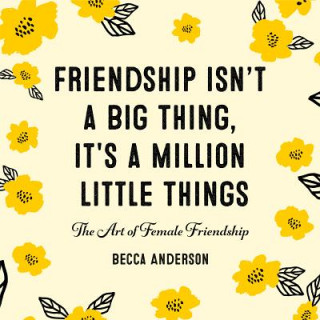 Książka Friendship Isn't a Big Thing, It's a Million Little Things Becca Anderson