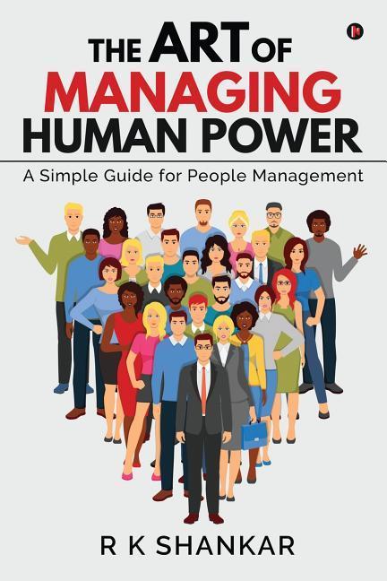 Книга The Art of Managing Human Power: A Simple Guide for People Management R. K. Shankar