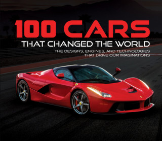 Könyv 100 Cars That Changed the World: The Designs, Engines, and Technologies That Drive Our Imaginations Publications International Ltd