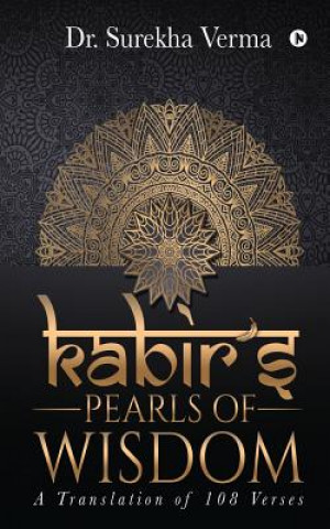 Kniha Kabir's Pearls of Wisdom: A Translation fo 108 Verses Dr Surekha Verma