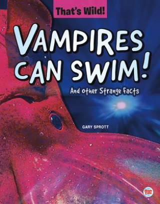 Kniha Vampires Can Swim! and Other Strange Facts Gary Sprott