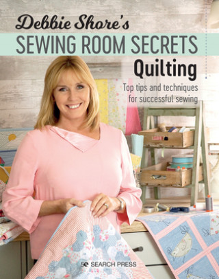 Carte Debbie Shore's Sewing Room Secrets: Quilting Debbie Shore