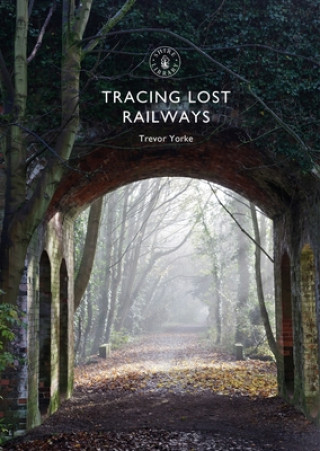 Książka Tracing Lost Railways Trevor Yorke