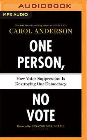 Digital One Person, No Vote: How Voter Suppression Is Destroying Our Democracy Carol Anderson