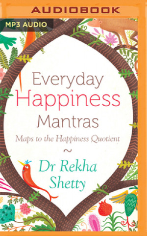 Digital Everyday Happiness Mantras: Maps to the Happiness Quotient Rekha Shetty