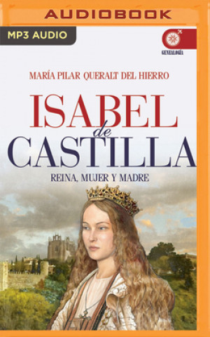 Digital Isabel de Castilla (Narración En Castellano): Reina, Mujer Y Madre Maria Pilar Queralt