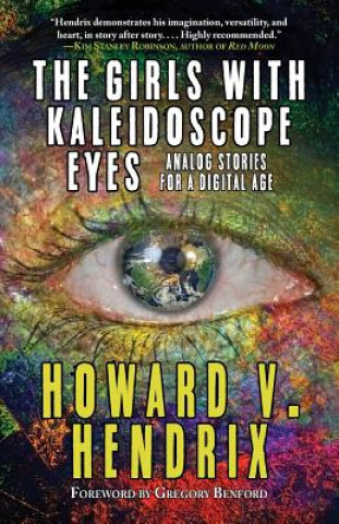 Kniha The Girls With Kaleidoscope Eyes: Analog Stories for a Digital Age Howard V. Hendrix