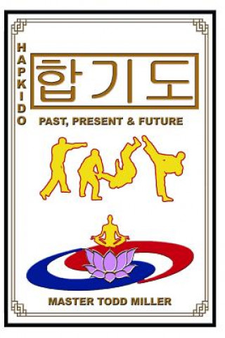 Livre Hapkido: Past, Present & Future Todd Miller