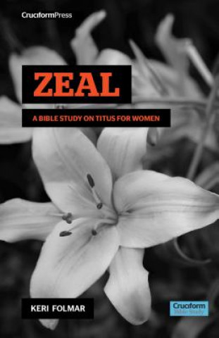 Kniha Zeal: A Bible Study on Titus for Women Keri Folmar