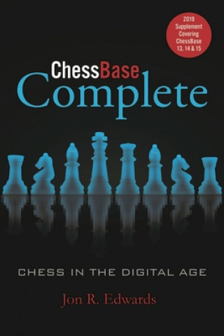 Carte Chessbase Complete: 2019 Supplement: Covering Chessbase 13, 14 & 15 Jon Edwards