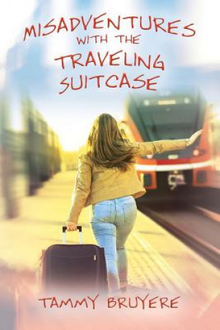 Kniha Misadventures with the Traveling Suitcase Tammy Bruyere