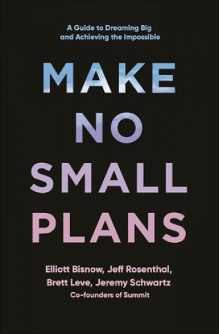 Kniha Make No Small Plans Elliott Bisnow