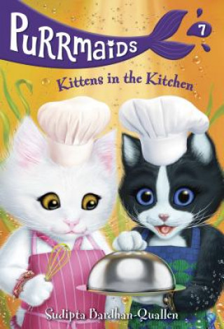 Kniha Purrmaids #7: Kittens in the Kitchen Sudipta Bardhan-Quallen