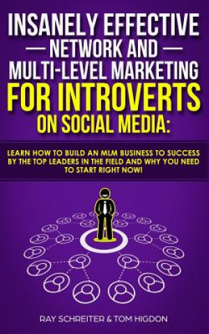 Könyv Insanely Effective Network And Multi-Level Marketing For Introverts On Social Media Ray Schreiter