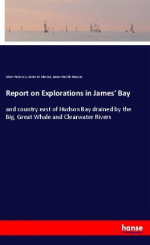 Kniha Report on Explorations in James' Bay Albert Peter Low