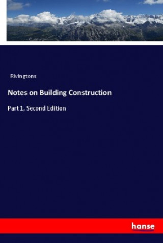 Knjiga Notes on Building Construction Rivingtons