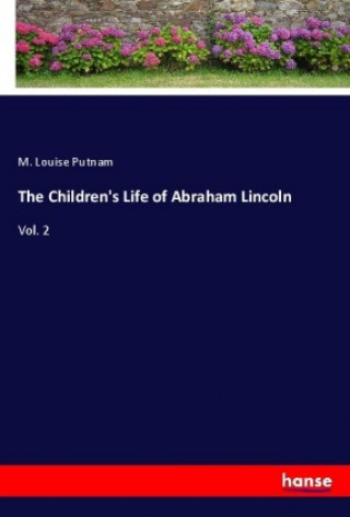 Knjiga The Children's Life of Abraham Lincoln M. Louise Putnam