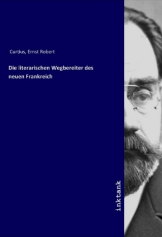 Carte Die literarischen Wegbereiter des neuen Frankreich Ernst Robert Curtius