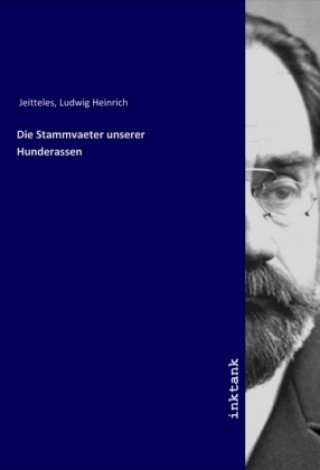 Kniha Die Stammvaeter unserer Hunderassen Ludwig Heinrich Jeitteles