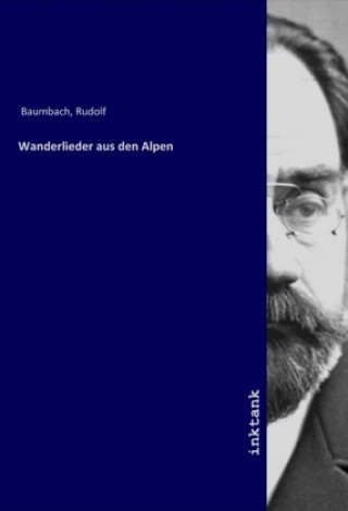 Kniha Wanderlieder aus den Alpen Rudolf Baumbach