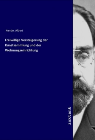Könyv Freiwillige Versteigerung der Kunstsammlung und der Wohnungseinrichtung Albert Kende