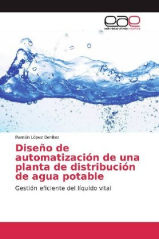 Kniha Dise?o de automatización de una planta de distribución de agua potable Ramón López Benítez