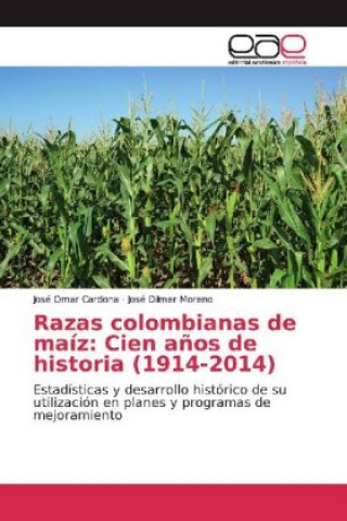 Knjiga Razas colombianas de maíz: Cien a?os de historia (1914-2014) José Omar Cardona