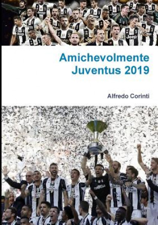Kniha Amichevolmente Juventus 2019 Alfredo Corinti