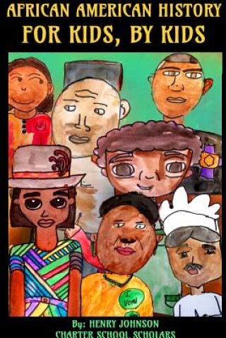 Knjiga African American History: For Kids, By Kids HJCS Scholars