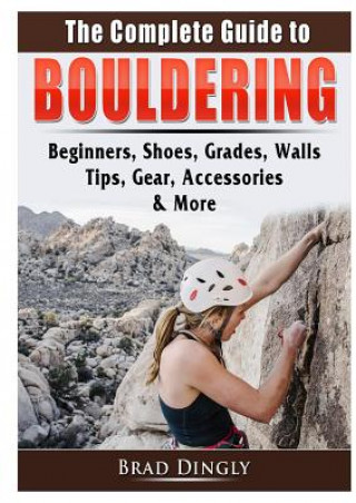 Книга Complete Guide to Bouldering Brad Dingly