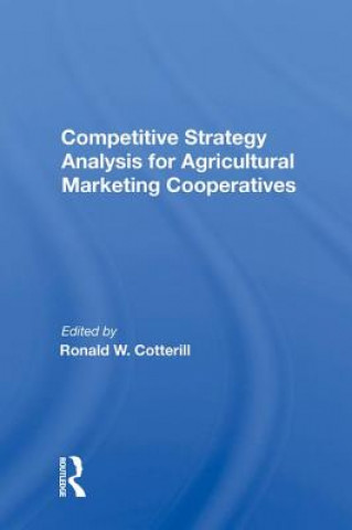 Kniha Competitive Strategy Analysis for Agricultural Marketing Cooperatives Ronald W Cotterill