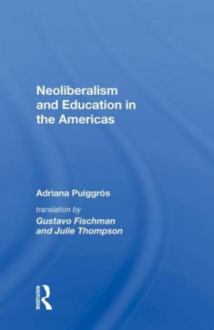Knjiga Neoliberalism and Education in the Americas Adriana Puiggros