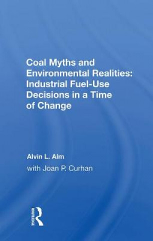 Kniha Coal Myths and Environmental Realities: Industrial Fuel-Use Decisions in a Time of Change ALM