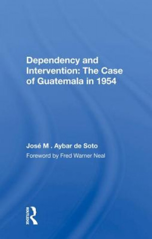 Knjiga Dependency and Intervention: The Case of Guatemala in 1954 AYBAR DE SOTO