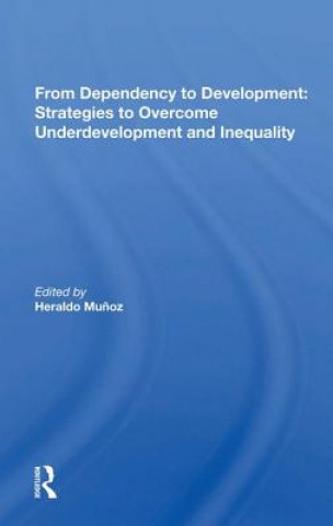 Knjiga From Dependency to Development: Strategies to Overcome Underdevelopment and Inequality Heraldo Munoz