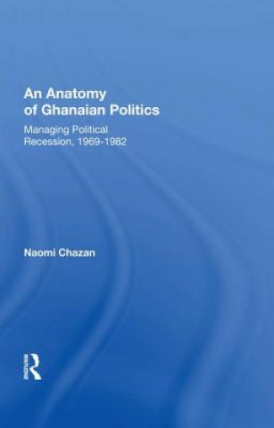 Kniha Anatomy of Ghanaian Politics: Managing Political Recession, 1969-1982 CHAZAN