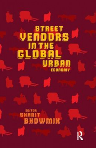 Kniha Street Vendors in the Global Urban Economy Bhowmik Sharit Bhowmik